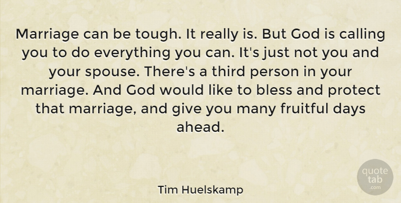Tim Huelskamp Quote About Bless, Calling, Days, Fruitful, God: Marriage Can Be Tough It...