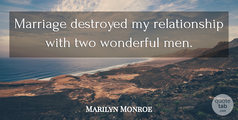 Marilyn Monroe Quote About Inspiring, Men, Two: Marriage Destroyed My Relationship With...