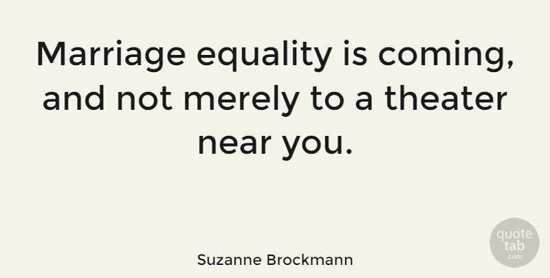 Suzanne Brockmann Quote About Marriage Equality, Theater: Marriage Equality Is Coming And...