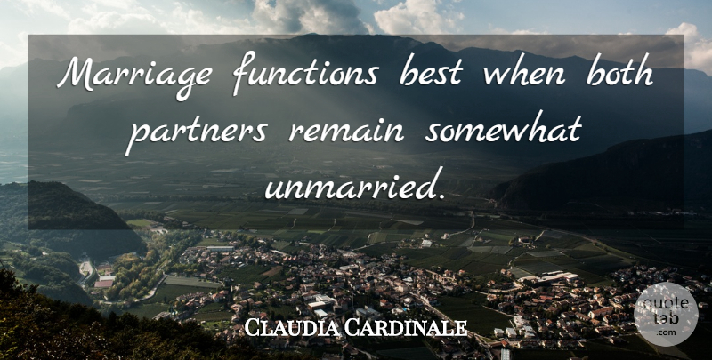 Claudia Cardinale Quote About Function, Partners, Unmarried: Marriage Functions Best When Both...