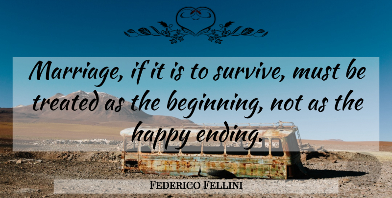 Federico Fellini Quote About Happy Endings, Treated, Ifs: Marriage If It Is To...