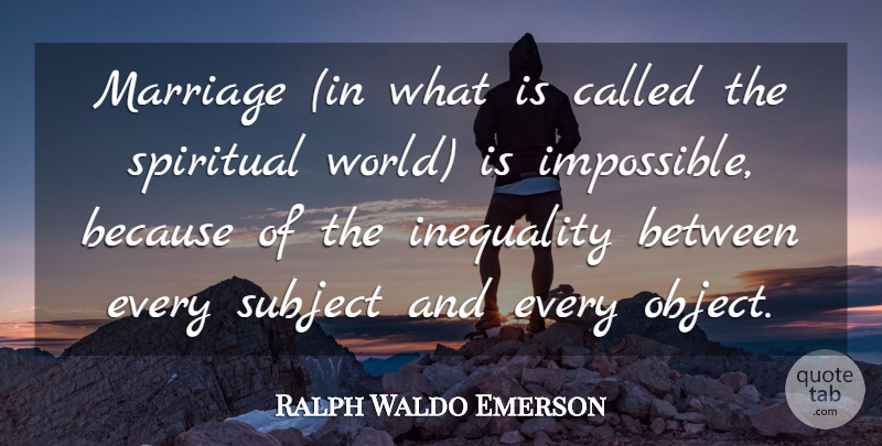 Ralph Waldo Emerson Quote About Marriage, Spiritual, World: Marriage In What Is Called...