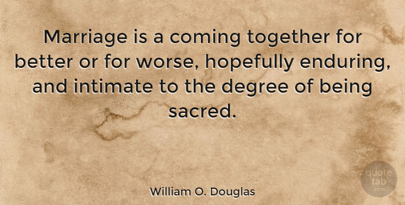 William O. Douglas Quote About Anniversary, Together, Sacred: Marriage Is A Coming Together...