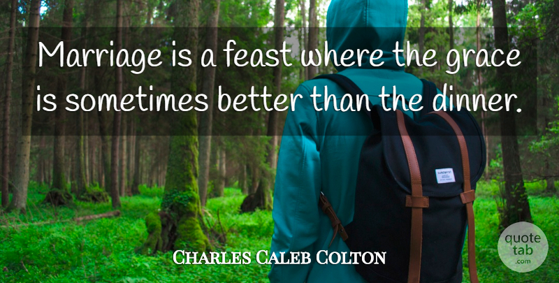 Charles Caleb Colton Quote About Funny, Marriage, Wedding: Marriage Is A Feast Where...