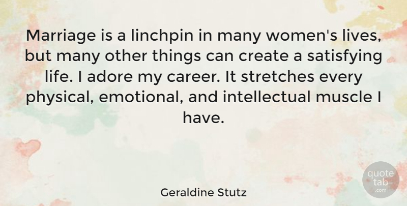 Geraldine Stutz Quote About Adore, Create, Life, Marriage, Muscle: Marriage Is A Linchpin In...