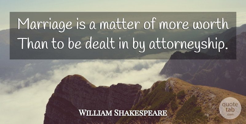 William Shakespeare Quote About Marriage, Matter: Marriage Is A Matter Of...