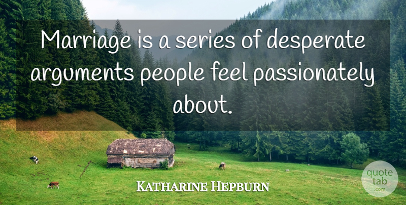Katharine Hepburn Quote About Marriage, People, Argument: Marriage Is A Series Of...