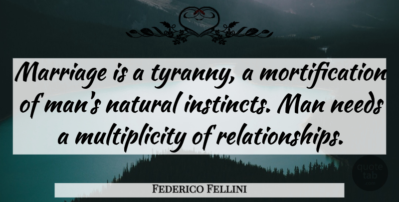 Federico Fellini Quote About Men, Natural Instinct, Needs: Marriage Is A Tyranny A...