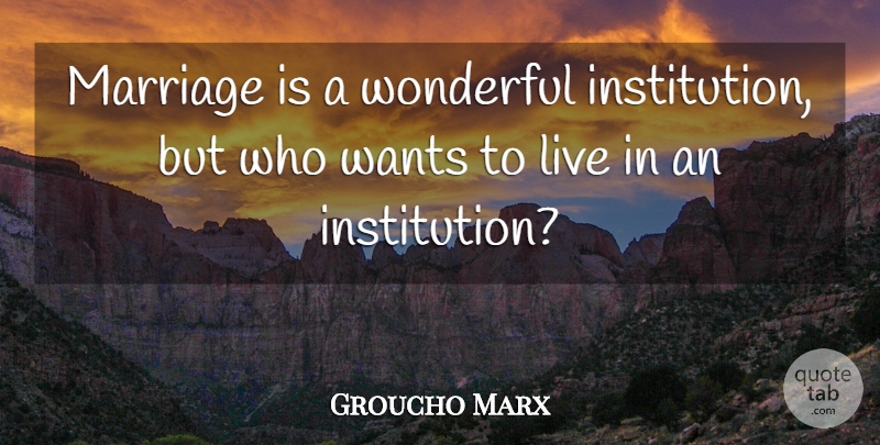Groucho Marx Quote About Inspirational, Funny, Marriage: Marriage Is A Wonderful Institution...
