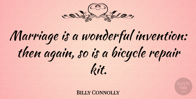 Billy Connolly Quote About Marriage, Funny Love, Wedding: Marriage Is A Wonderful Invention...