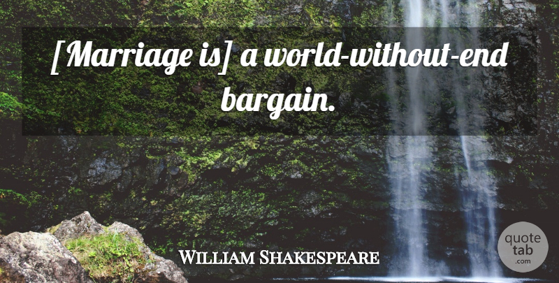 William Shakespeare Quote About World, Ends, Bargains: Marriage Is A World Without...