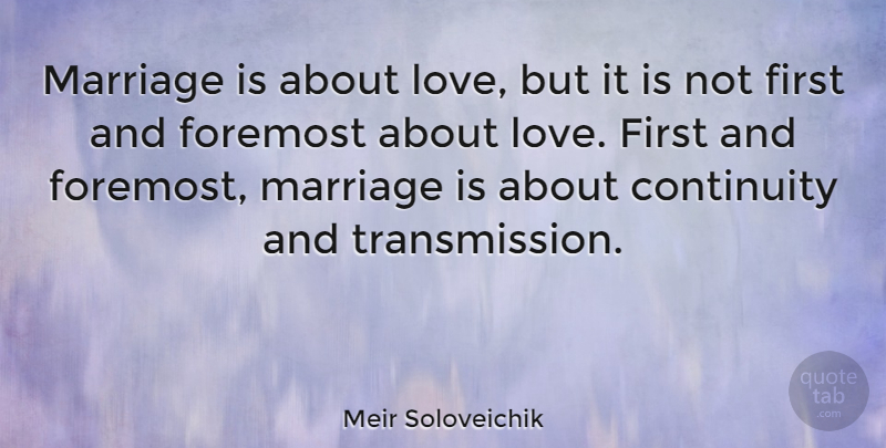 Meir Soloveichik Quote About Foremost, Love, Marriage: Marriage Is About Love But...