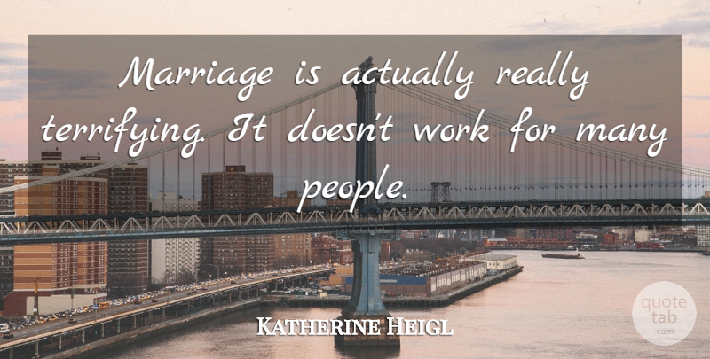 Katherine Heigl Quote About People: Marriage Is Actually Really Terrifying...