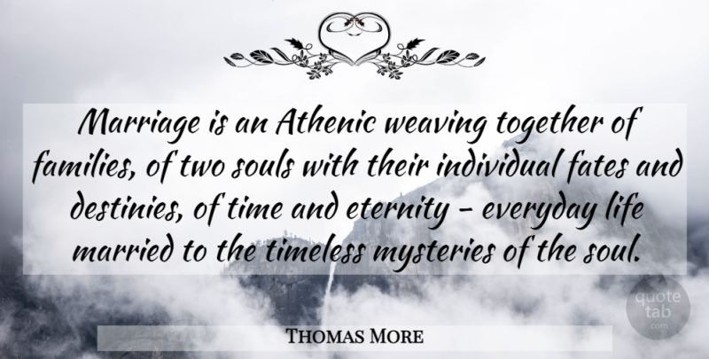 Thomas More Quote About Eternity, Everyday, Fates, Individual, Life: Marriage Is An Athenic Weaving...