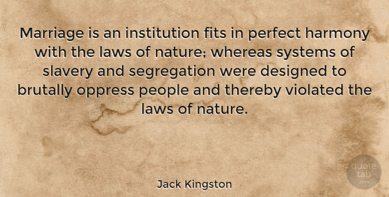 Jack Kingston Quote About Marriage, Law, Perfect: Marriage Is An Institution Fits...