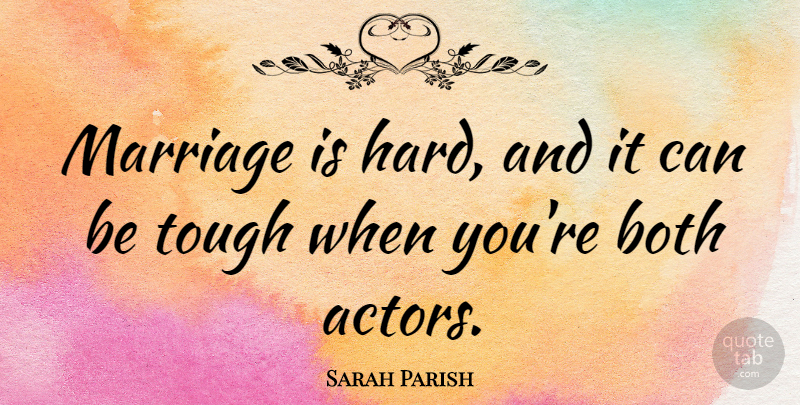 Sarah Parish Quote About Marriage: Marriage Is Hard And It...