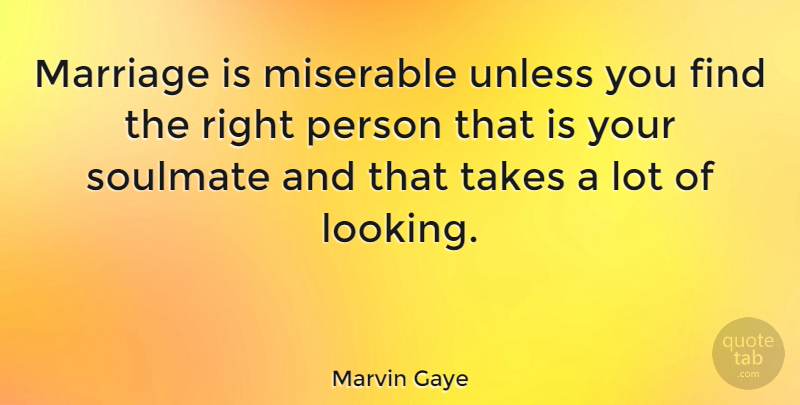 Marvin Gaye Quote About Soulmate, Miserable, Persons: Marriage Is Miserable Unless You...