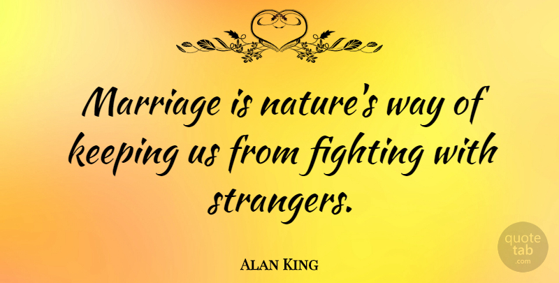Alan King Quote About Marriage, Fighting, Way: Marriage Is Natures Way Of...