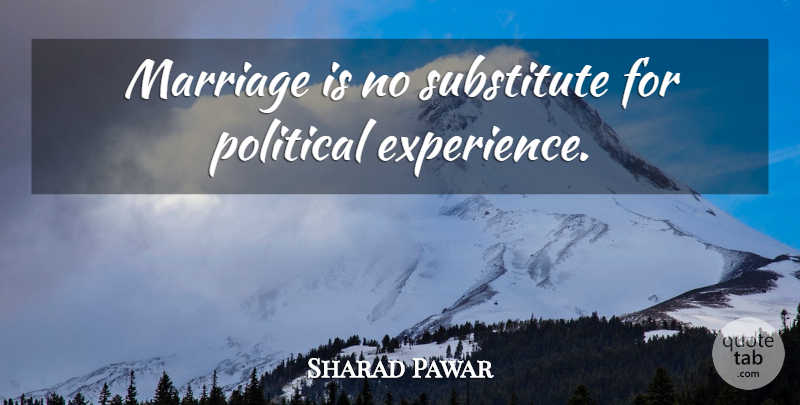 Sharad Pawar Quote About Political, Substitutes: Marriage Is No Substitute For...
