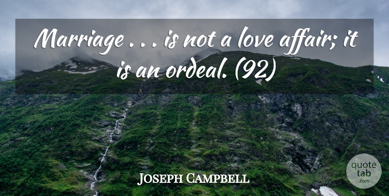 Joseph Campbell Quote About Inspirational, Marriage, Affair: Marriage Is Not A Love...