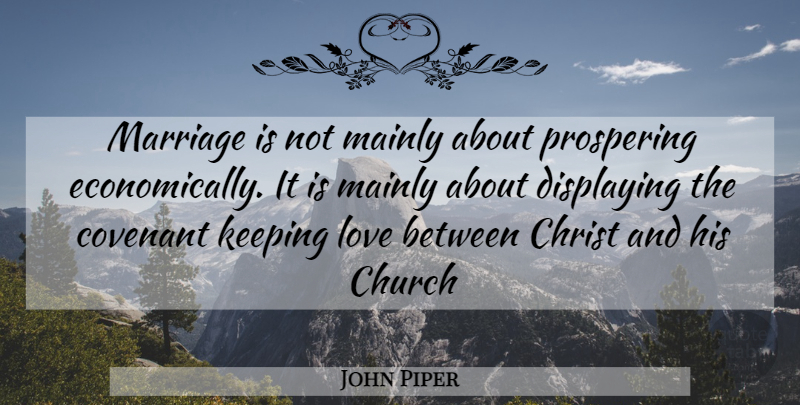 John Piper Quote About Love Is, Church, Covenant: Marriage Is Not Mainly About...