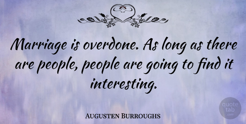 Augusten Burroughs Quote About Interesting, Long, People: Marriage Is Overdone As Long...