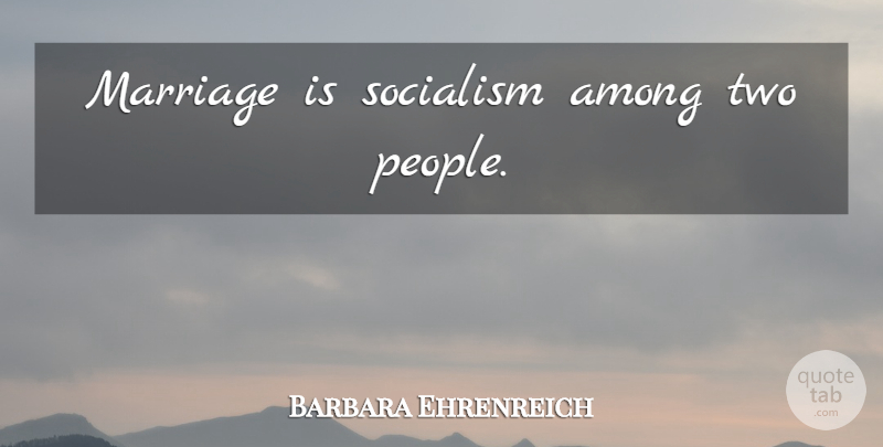 Barbara Ehrenreich Quote About Marriage, Two, Vcr: Marriage Is Socialism Among Two...