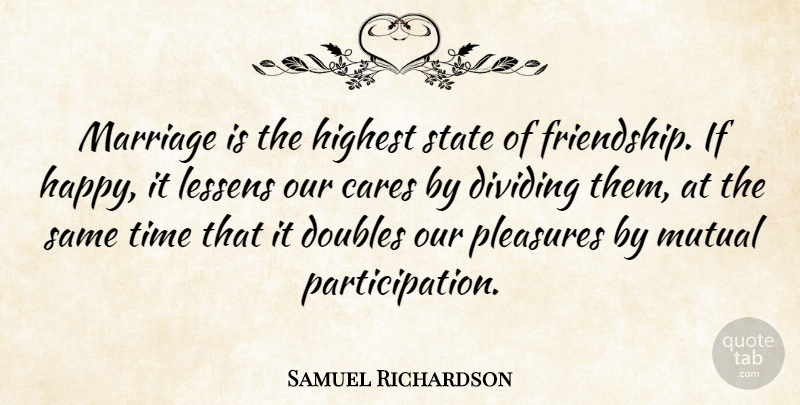 Samuel Richardson Quote About Inspirational, Marriage, Care: Marriage Is The Highest State...