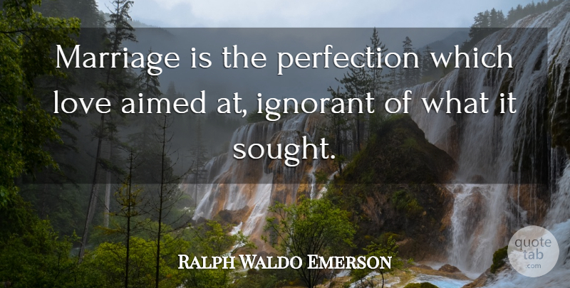 Ralph Waldo Emerson Quote About Love, Marriage, Wedding: Marriage Is The Perfection Which...