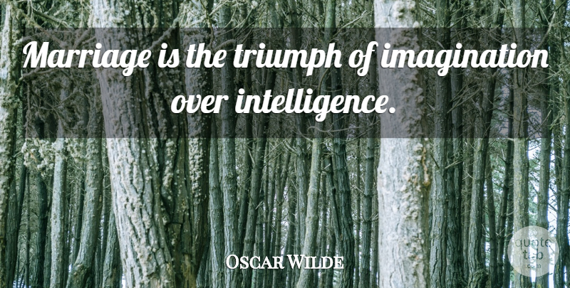 Oscar Wilde Quote About Imagination, Marriage, Triumph: Marriage Is The Triumph Of...