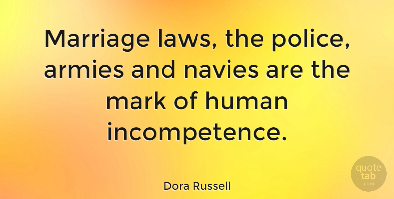 Dora Russell Quote About Marriage, Army, Law: Marriage Laws The Police Armies...