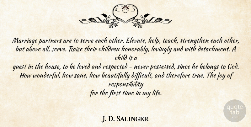 J. D. Salinger Quote About Children, Responsibility, House: Marriage Partners Are To Serve...