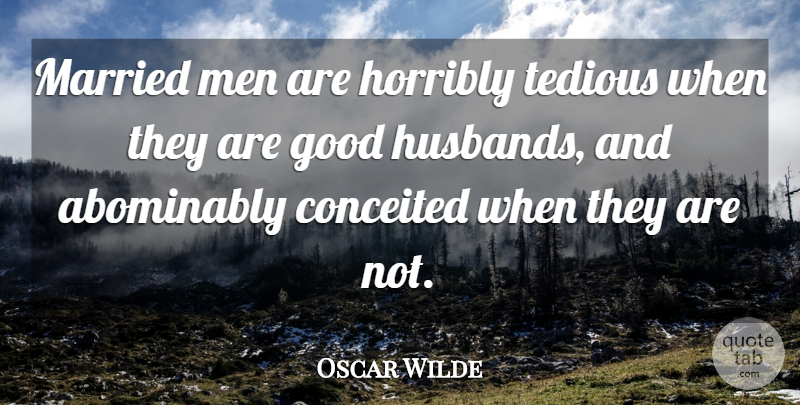 Oscar Wilde Quote About Marriage, Wedding, Husband: Married Men Are Horribly Tedious...