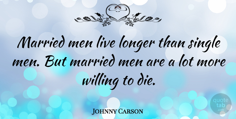 Johnny Carson Quote About Men, Funny Marriage, Married: Married Men Live Longer Than...