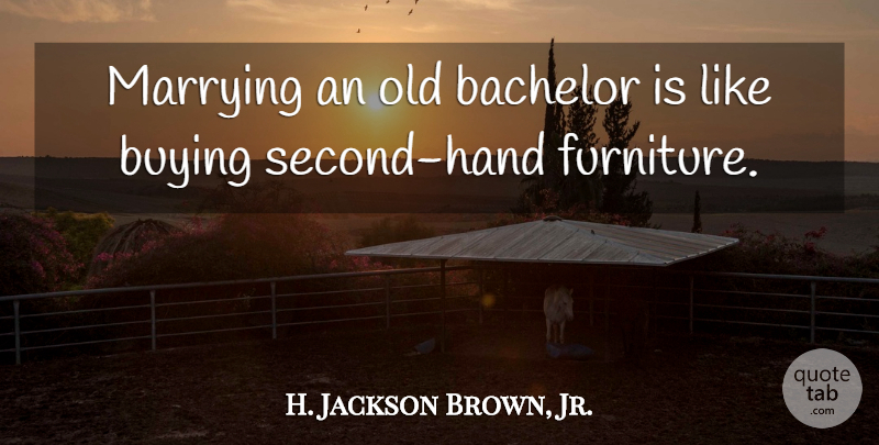 H. Jackson Brown, Jr. Quote About Wedding, Second Chance, Hands: Marrying An Old Bachelor Is...