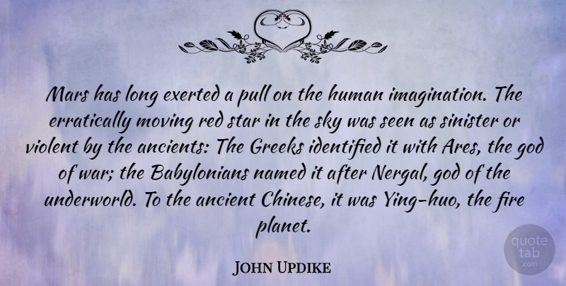 John Updike Quote About Ancient, Fire, God, Greeks, Human: Mars Has Long Exerted A...