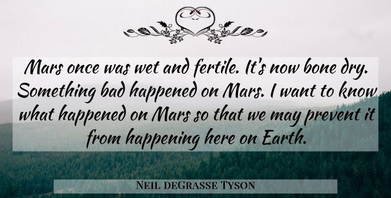 Neil deGrasse Tyson Quote About Mars, Dry, Earth: Mars Once Was Wet And...