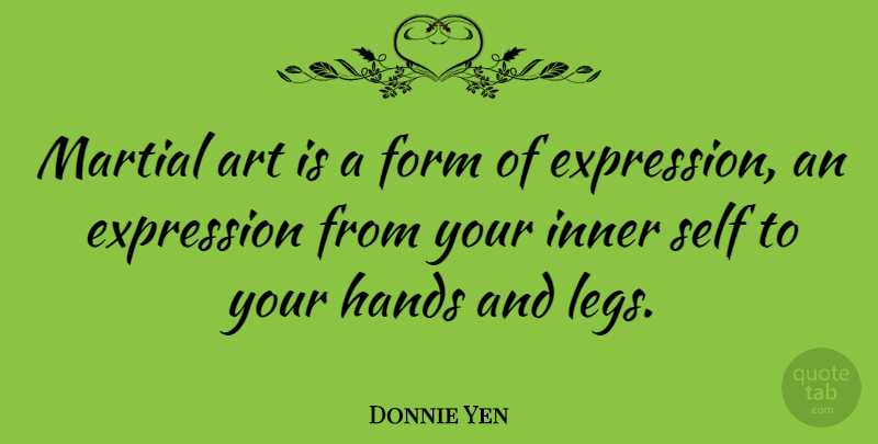 Donnie Yen Quote About Motivational, Art, Self: Martial Art Is A Form...