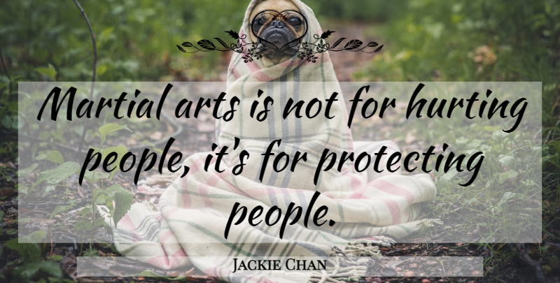 Jackie Chan Quote About Hurt, Art, People: Martial Arts Is Not For...