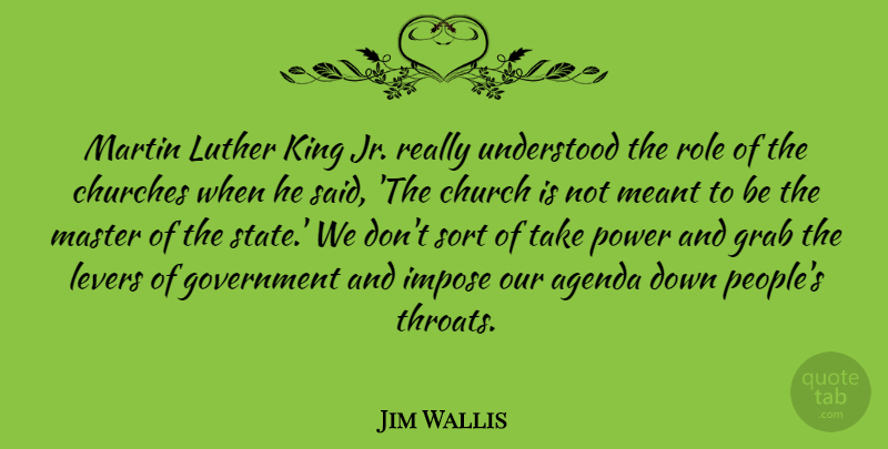 Jim Wallis Quote About Kings, Power, Government: Martin Luther King Jr Really...