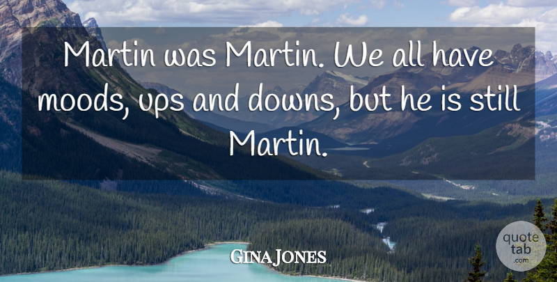 Gina Jones Quote About Martin, Ups: Martin Was Martin We All...