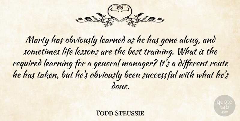 Todd Steussie Quote About Best, General, Gone, Learned, Learning: Marty Has Obviously Learned As...