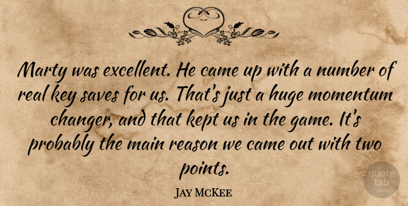 Jay McKee Quote About Came, Huge, Kept, Key, Main: Marty Was Excellent He Came...