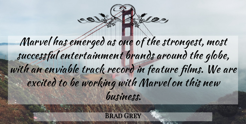 Brad Grey Quote About Brands, Emerged, Entertainment, Enviable, Excited: Marvel Has Emerged As One...