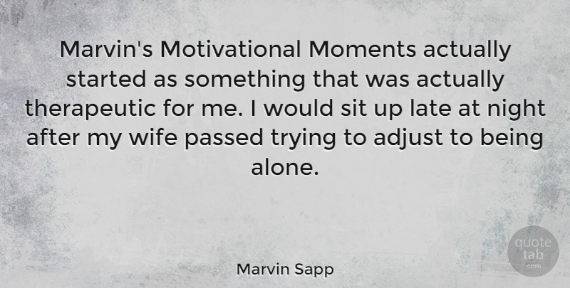 Marvin Sapp Quote About Adjust, Alone, Late, Moments, Motivational: Marvins Motivational Moments Actually Started...