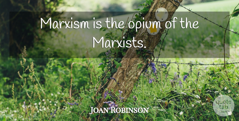 Joan Robinson Quote About Economy, Marxist, Marxism: Marxism Is The Opium Of...
