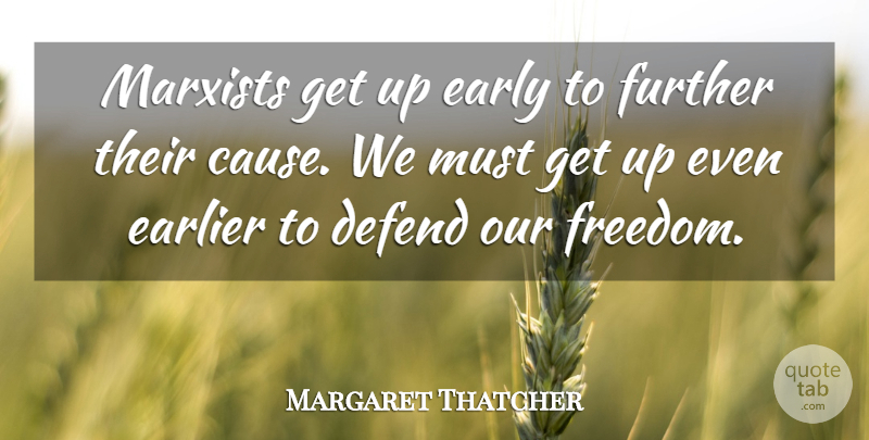 Margaret Thatcher Quote About Up Early, Causes, Get Up: Marxists Get Up Early To...