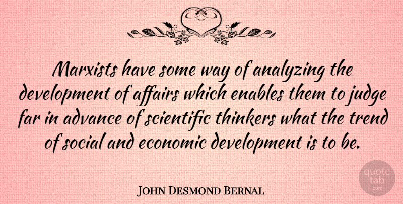 John Desmond Bernal Quote About Advance, Affairs, Analyzing, Enables, Far: Marxists Have Some Way Of...