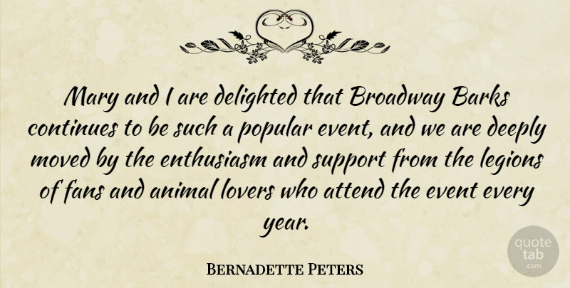 Bernadette Peters Quote About Animal, Attend, Barks, Broadway, Continues: Mary And I Are Delighted...