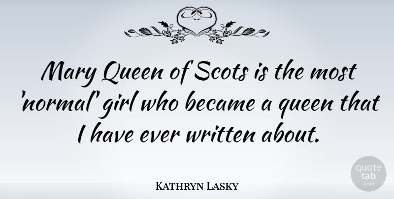 Kathryn Lasky Quote About Became, Mary, Scots, Written: Mary Queen Of Scots Is...